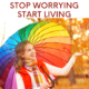 Stop Worrying Start Living 18 march 2023